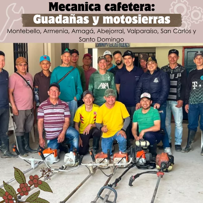 Mecánica cafetera: Guadañas y motosierras: Montebello, Armenia, Amagá, Abejorral, Valparaíso, San Carlos y Santo Domingo